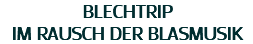 BLECHTRIP
IM RAUSCH DER BLASMUSIK