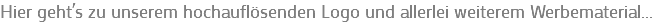 Hier geht´s zu unserem hochauflösenden Logo und allerlei weiterem Werbematerial...